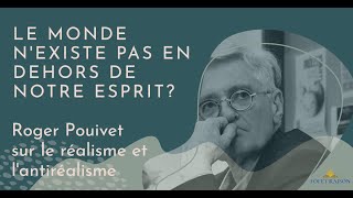 Réalisme et Antiréalisme  avec Roger Pouivet [upl. by Eerual]