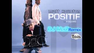 Matt Houston feat PSquare  Positif DJ MaZ Remix feat AdmiralT [upl. by Marya726]