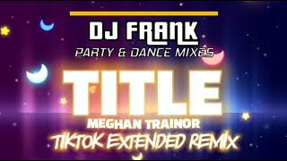 TITLE  Meghan Trainor  DJ FRANK TIKTOK EXTENDED REMIX quotthis an invitation to kiss my ass goodbyequot [upl. by Eizus278]