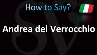 How to Pronounce Andrea del Verrocchio Italian [upl. by Ihcego]