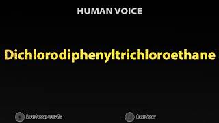 How To Pronounce Dichlorodiphenyltrichloroethane [upl. by Yenahpets]