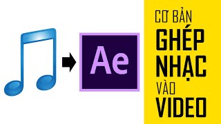 Hướng dẫn After Effects tiếng Việt  Cơ bản Ghép Nhạc vào Video official [upl. by Shannon]