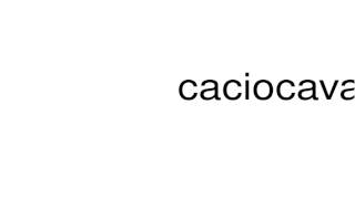 How to pronounce caciocavallo [upl. by Noraa]