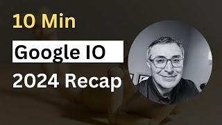 A Quick Recap of Google IO 2024 [upl. by Haneekas858]