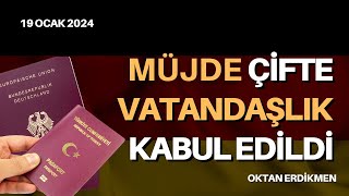 Müjde Çifte vatandaşlık kabul edildi  19 Ocak 2024 Oktan Erdikmen [upl. by Eugenle]