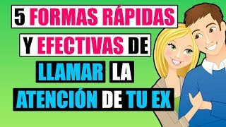 5 Formas Rápidas Y Efectivas Para LLamar La Atención De Tu Ex 😘 Haz Que Tu Ex Vuelva [upl. by Drawyah29]