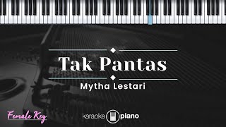 Tak Pantas  Mytha Lestari KARAOKE PIANO  FEMALE KEY [upl. by Wardle969]