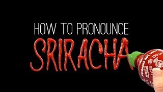 How to Correctly Pronounce SRIRACHA [upl. by Emile]