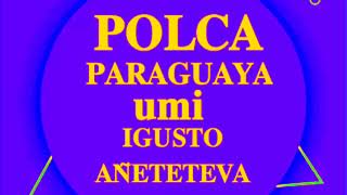 POLCA PARAGUAYA UMI IGUSTO AÑETETEVA ÑANDE MBAE [upl. by Einapets78]