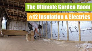 How to build The Ultimate Garden Room Episode 12 Insulation and Electrics [upl. by Julianna]