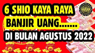 6 SHIO BAKAL KAYA RAYA BANJIR UANG DI BULAN AGUSTUS 2022 [upl. by Sualkcin61]