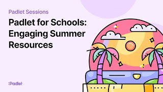 Padlet Sessions  Padlet for Schools Engaging End of Year amp Summer Resources for Students [upl. by Ragas]