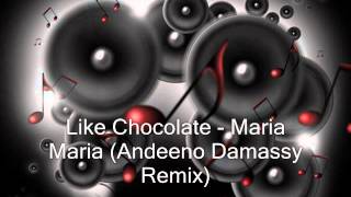 Like Chocolate  Maria Maria Andeeno Damassy Remix [upl. by Llecrep]