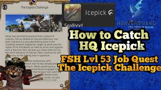 How to Catch Icepick fish Lvl 53 FSH Job Quest FFXIV The Icepick Challenge [upl. by Easton745]