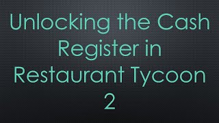 Unlocking the Cash Register in Restaurant Tycoon 2 [upl. by Daune183]