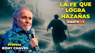 La Fe que logra hazañas  Parte 1  Rony Chaves [upl. by Etneciv]