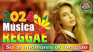 REGGAE 2024 INTERNACIONAL 🎶 AS MELHORES DO REGGAE DO MARANHÃO 🎶 REGGAE 2024 REMIX SELEÇÃO TOP [upl. by Aicnom]