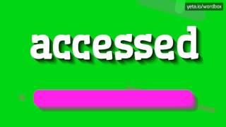 HOW TO PRONOUNCE ACCESSED accessed [upl. by Marvin]