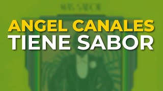 Angel Canales  Tiene Sabor Audio Oficial [upl. by Harlow]