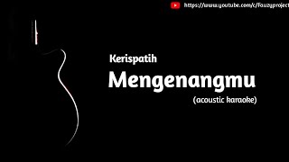 Kerispatih  Mengenangmu acoustic karaoke [upl. by Argyres]