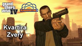 Kvartira  Zvery  GTA IV  Vladivostok FM [upl. by Uase]