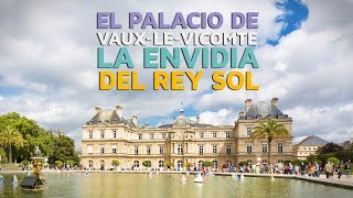 El Palacio de Vaux le Vicomte la envidia del Rey Sol [upl. by Hillery]