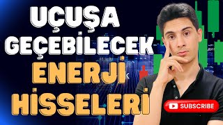 Uçuşa Geçebilecek Muhteşem Enerji Hisseleri  fırsat Şirketler [upl. by Nathanial]