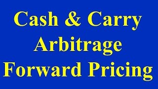 Cash amp Carry Arbitrage  Forward Pricing [upl. by Nitza]