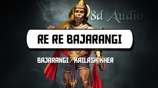 Re Re Bajarangi 8D Audio  Bhajarangi  Wild Rex [upl. by Emoraj736]