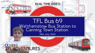 TFL BUS ROUTE 69  Walthamstow Bus Station To Canning Town Bus Station  14th July 2024  Real Time [upl. by Rebba]