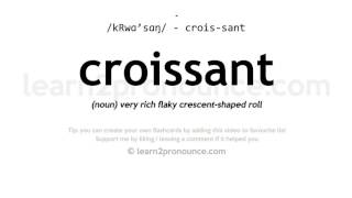 Pronunciation of Croissant  Definition of Croissant [upl. by Guerra]