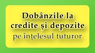 Dobânzile la credite și depozite pe înțelesul tuturor [upl. by Acirtal944]