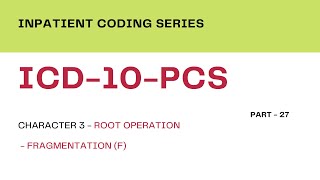 Inpatient Coding Training Series ICD10PCS Part27Character3 Root OperationsGroup2 Fragmentation [upl. by Strawn235]