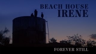 Beach House  quotIrenequot  Forever Still [upl. by London]