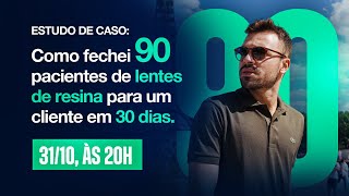 Estudo de Caso Como Fechei 90 Pacientes de Lentes de Resina para um Cliente em 30 Dias [upl. by Vinny]