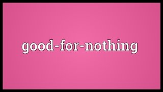 Goodfornothing Meaning [upl. by Opportina]