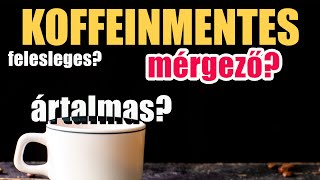 Koffeinmentes kávé  van egyáltalán értelme vagy csak árt [upl. by Kaleena58]