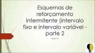 Esquemas de reforçamento intermitente intervalo fixo e intervalo variável  parte 2  Aula 15 [upl. by Airun]