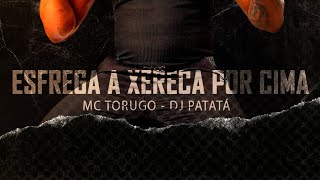 MC TORUGO  ESFREGA A XERECA POR CIMA PROD DJ PATATA [upl. by Miller]