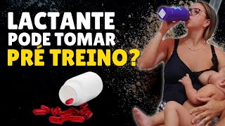 LACTANTE PODE TOMAR PRÉ TREINO [upl. by Piane303]