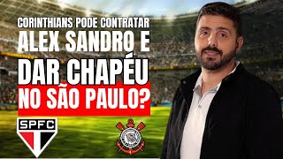 CORINTHIANS PODE CONTRATAR ALEX SANDRO E DAR CHAPÉU NO SÃO PAULO [upl. by Ikaz]