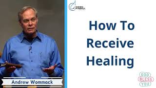 ⭐️ How To Receive Healing ✔️Andrew Wommack [upl. by Lletnuahs277]