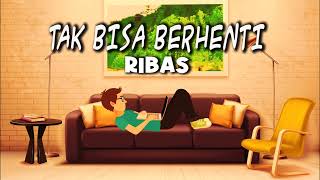 Ribas  Tak Bisa Berhenti Lyric Video [upl. by Sire]