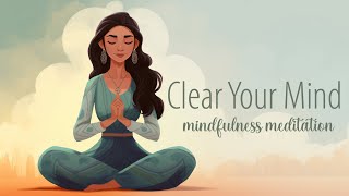 Clear Your Mind A Guided Mindfulness Meditation [upl. by Notgnihsaw]