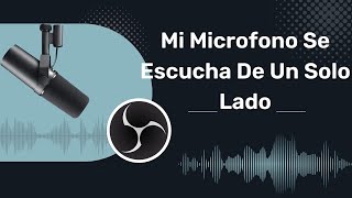 Mi Micrófono se escucha de un solo lado  OBS tutorial [upl. by Gasparo]