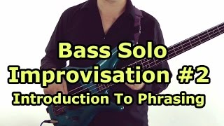 Bass Solo Improvisation Lesson 2  Introduction To Phrasing [upl. by Ahsinrad77]