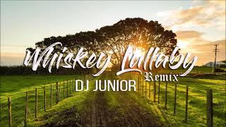 DJ Junior  Whiskey Lullaby Remix [upl. by Ahseina]