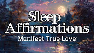 Sleep Affirmations  Manifest True Love and Call in Your Soulmate 6 Hours [upl. by Courtund]