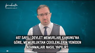 657 sayılı DMKna göre Memurluktan çekilenlerin yeniden atanmaları nasıl yapılır [upl. by Toy391]