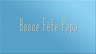 Bonne fête Papa [upl. by Notsek]